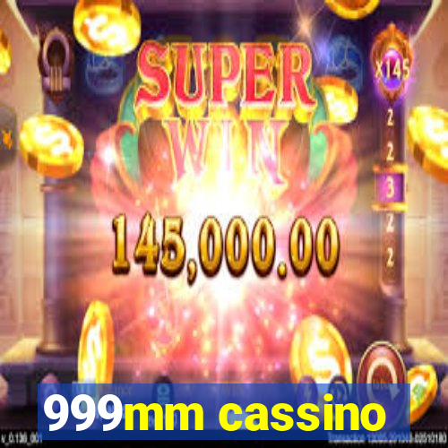 999mm cassino